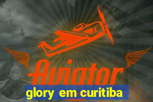 glory em curitiba